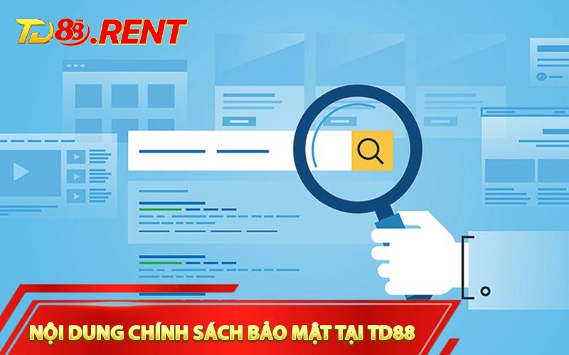 Nội dung chủ yếu trong chính sách bảo mật tại TD88